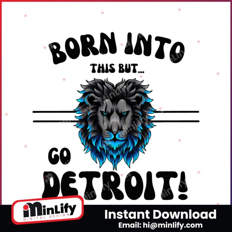 born-into-this-but-go-detroit-png