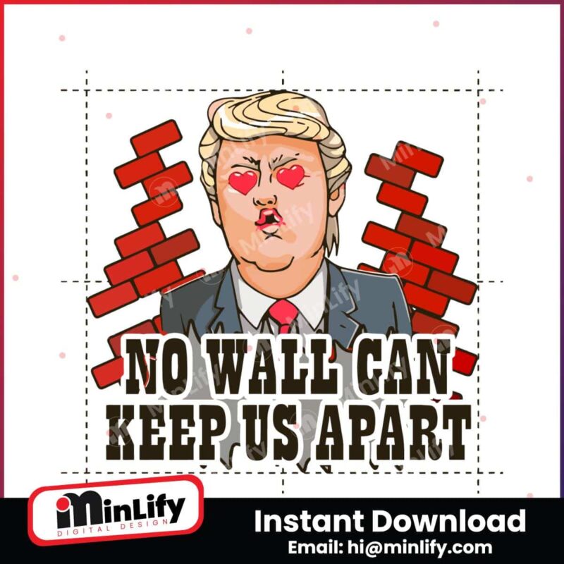 funny-donald-trump-no-wall-can-keep-us-apart-png