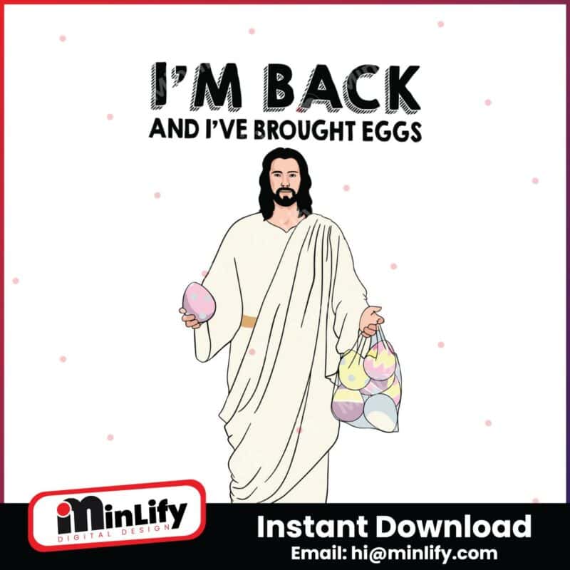 im-back-and-i-have-brought-eggs-jesus-easter-svg