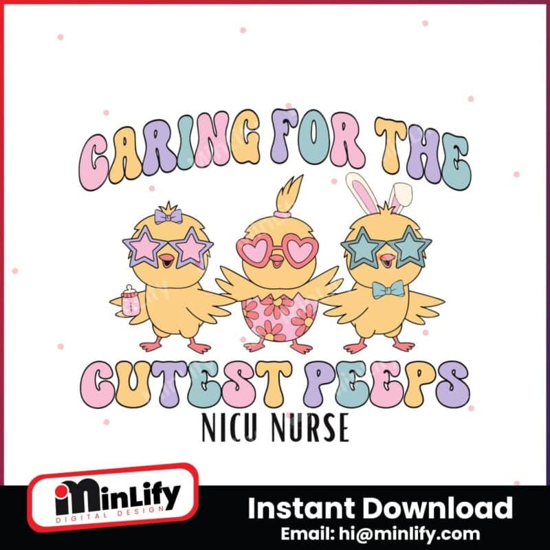 caring-for-the-cutest-peeps-nicu-nurse-svg