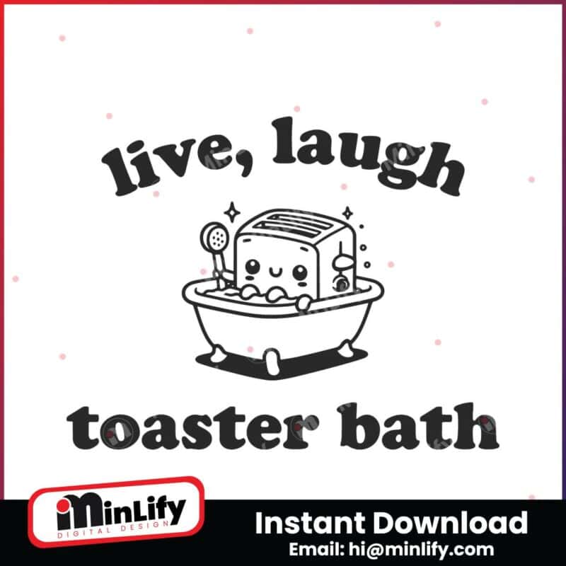 live-laugh-toaster-bath-funny-sarcasm-svg