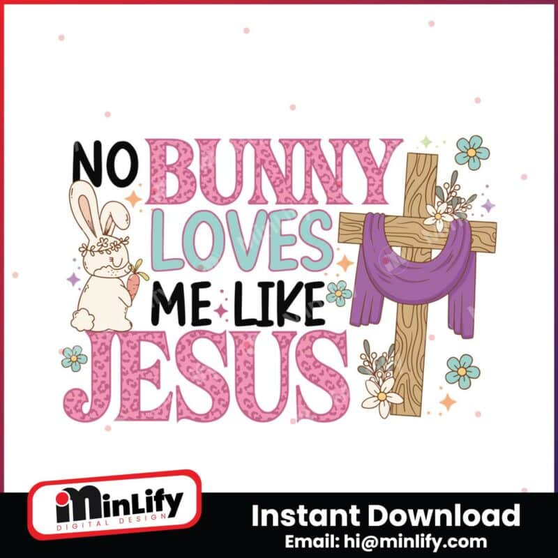 no-bunny-loves-me-like-jesus-svg