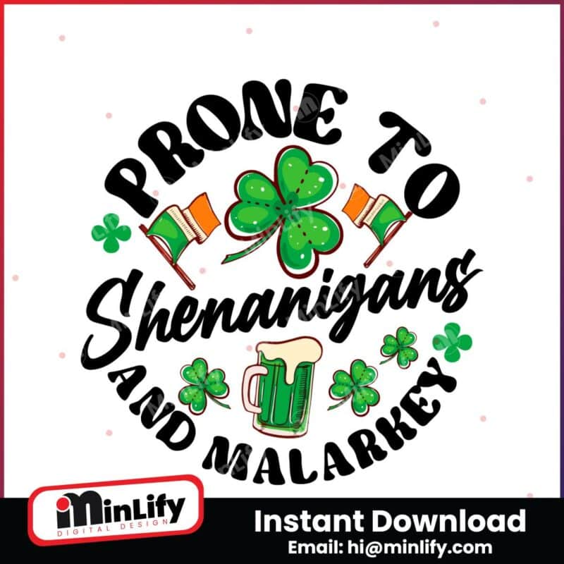 prone-to-shenanigans-and-malarkey-patricks-day-png