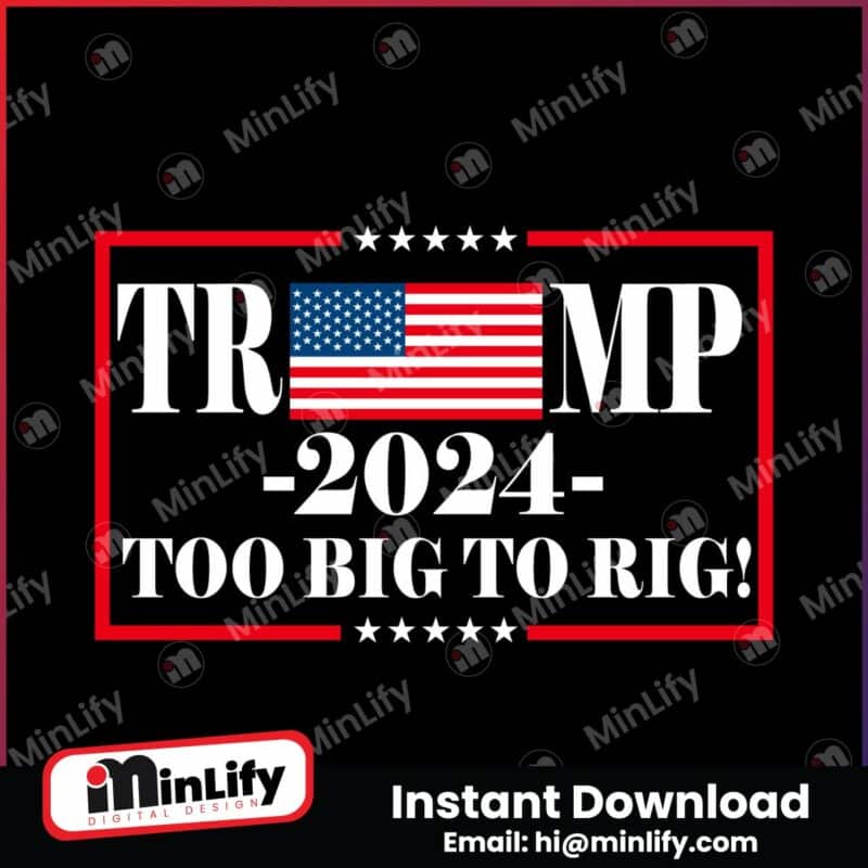 trump-2024-too-big-to-rig-political-quote-svg