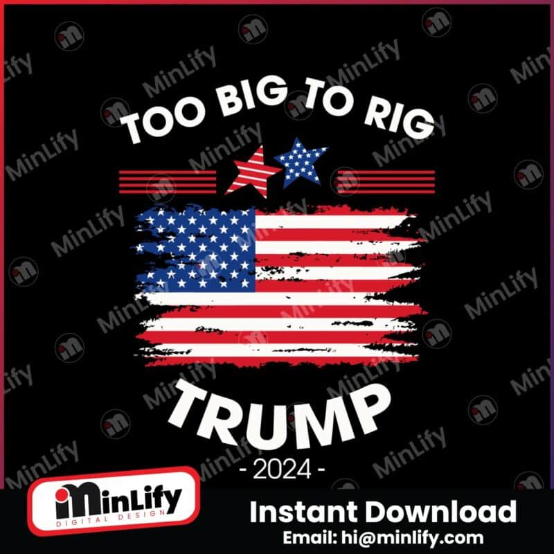 too-big-to-rig-trump-2024-us-flag-svg
