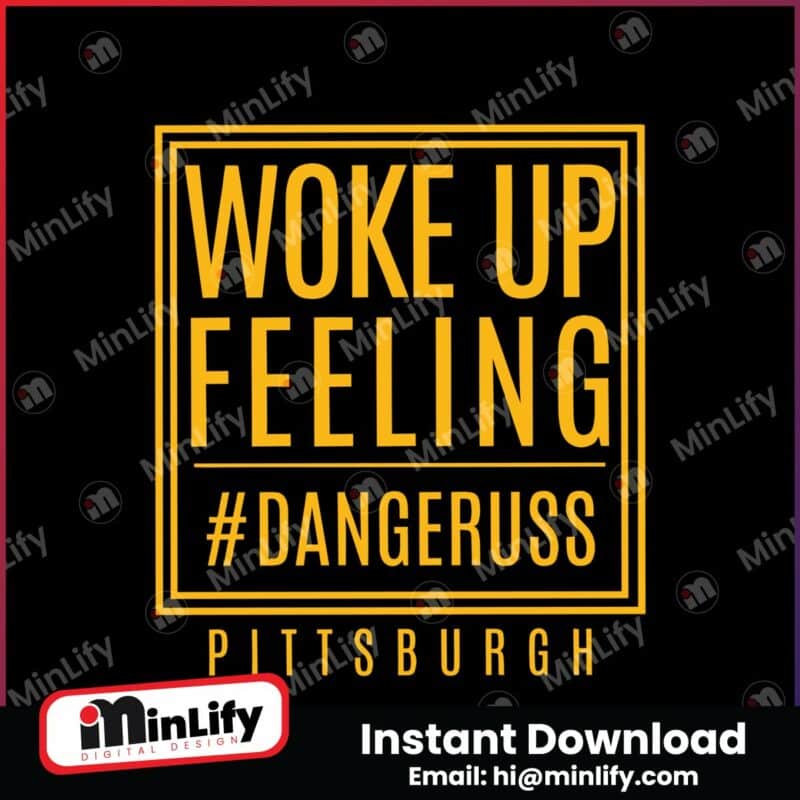 woke-up-feeling-dangeruss-pittsburgh-svg