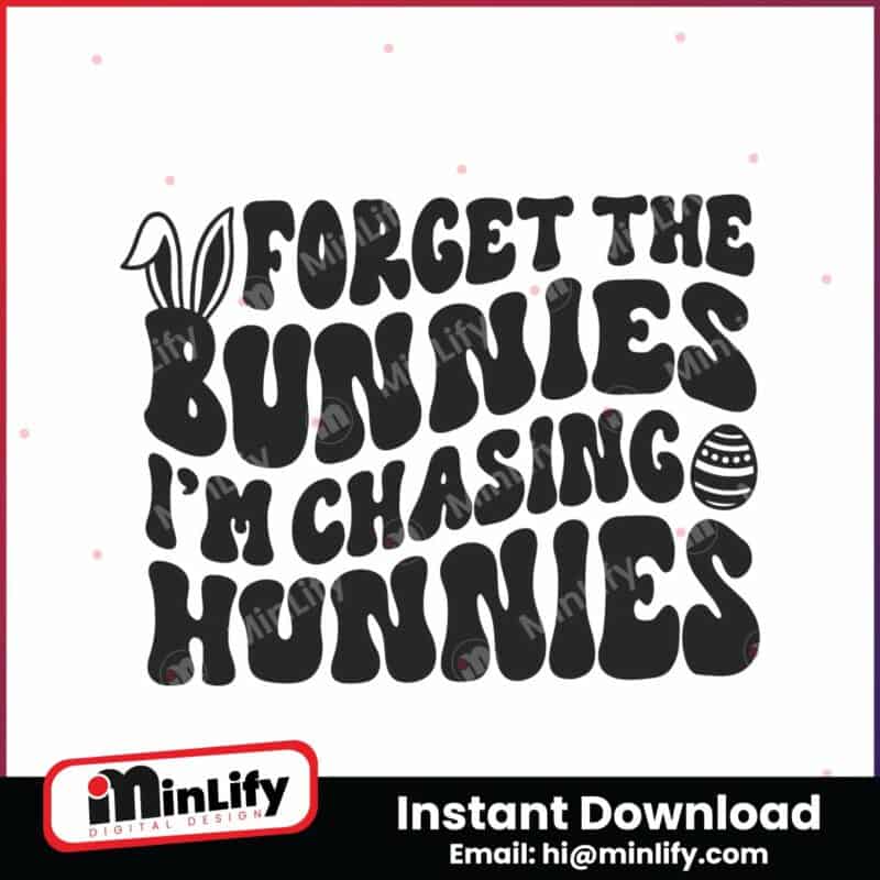 forget-the-bunnies-im-chasing-hunnies-svg