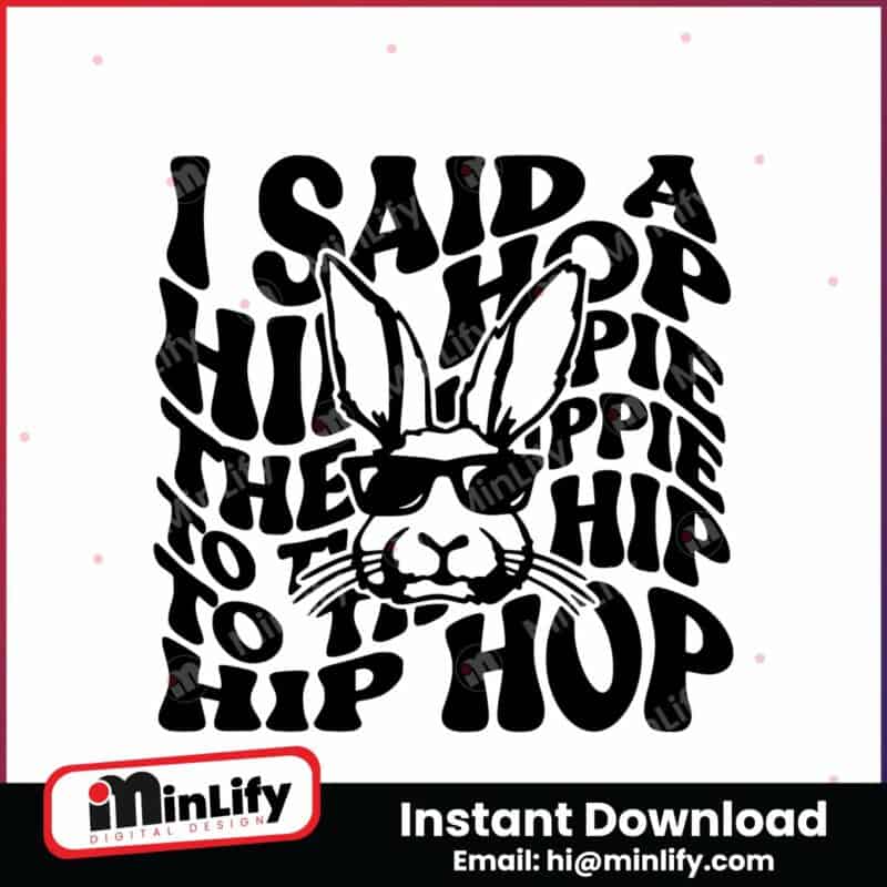 i-said-a-hip-hop-the-hippie-bunny-svg