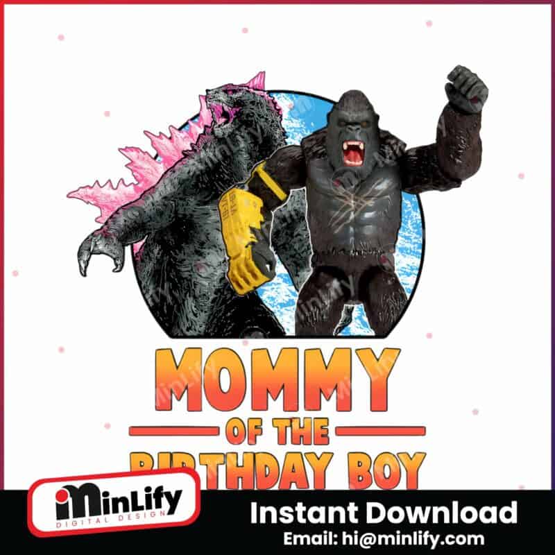 godzilla-x-kong-mommy-of-the-birthday-boy-png