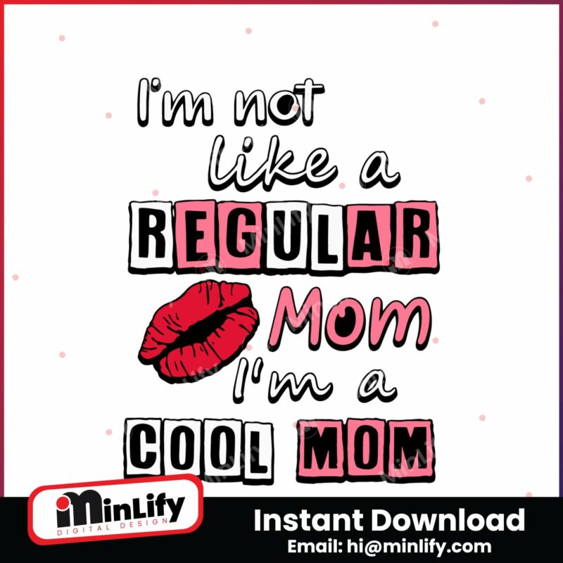 im-not-like-a-regular-mom-im-a-cool-mom-svg