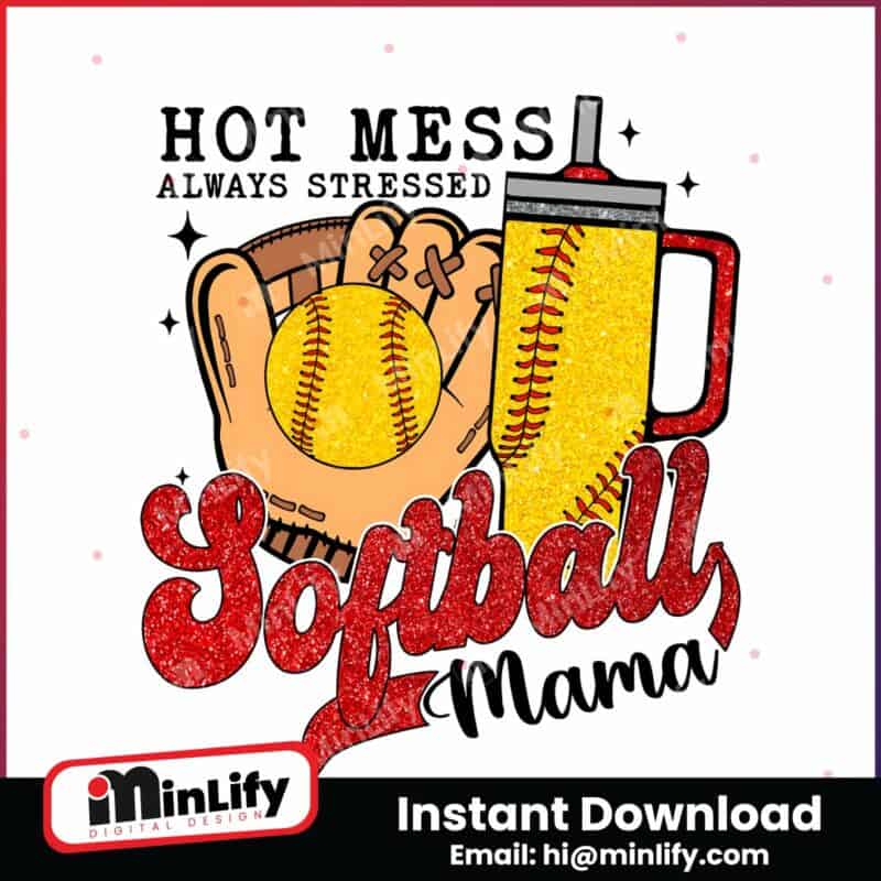 hot-mess-always-stressed-softball-mama-png