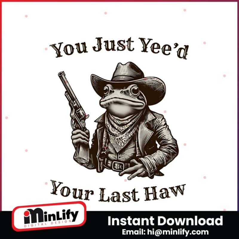 you-just-yeed-your-last-haw-cowboy-frog-png