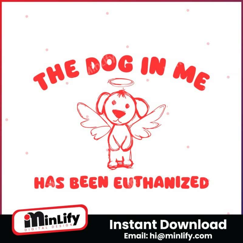 the-dog-in-me-has-been-euthanized-svg