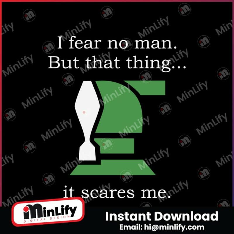 i-fear-no-man-but-that-thing-it-scares-me-svg