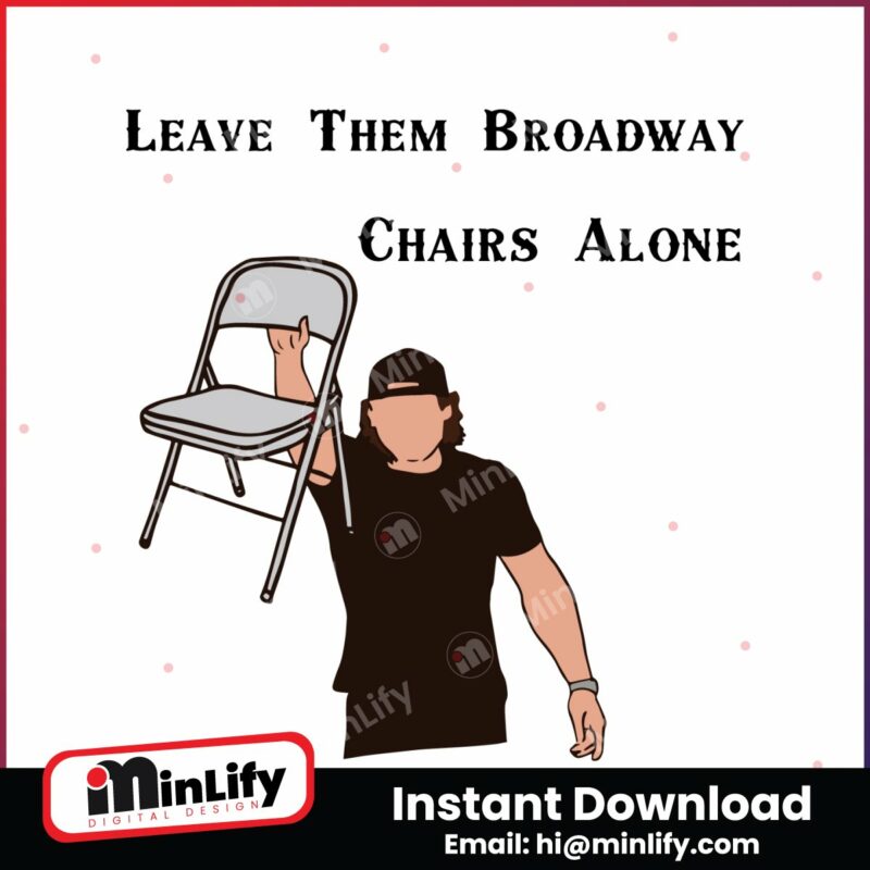 leave-them-broadway-chairs-alone-morgan-wallen-svg