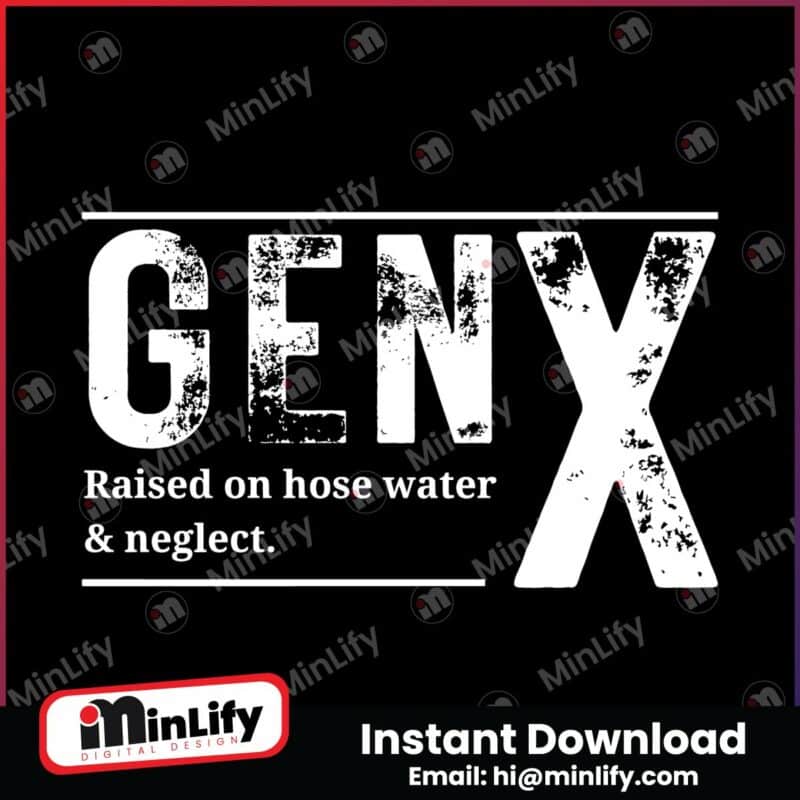 gen-x-raised-on-hose-water-and-neglect-funny-saying-svg