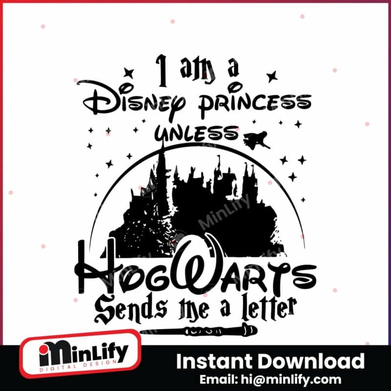 i-am-a-disney-princess-unless-hogwarts-sends-a-letter-svg