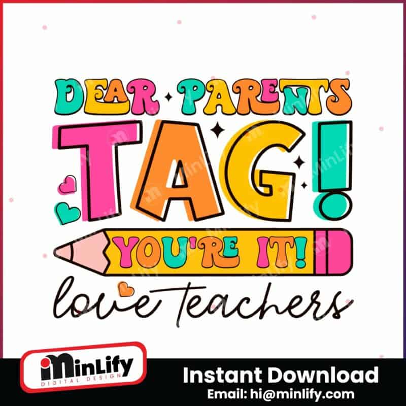 dear-parents-tag-you-are-it-love-teachers-svg