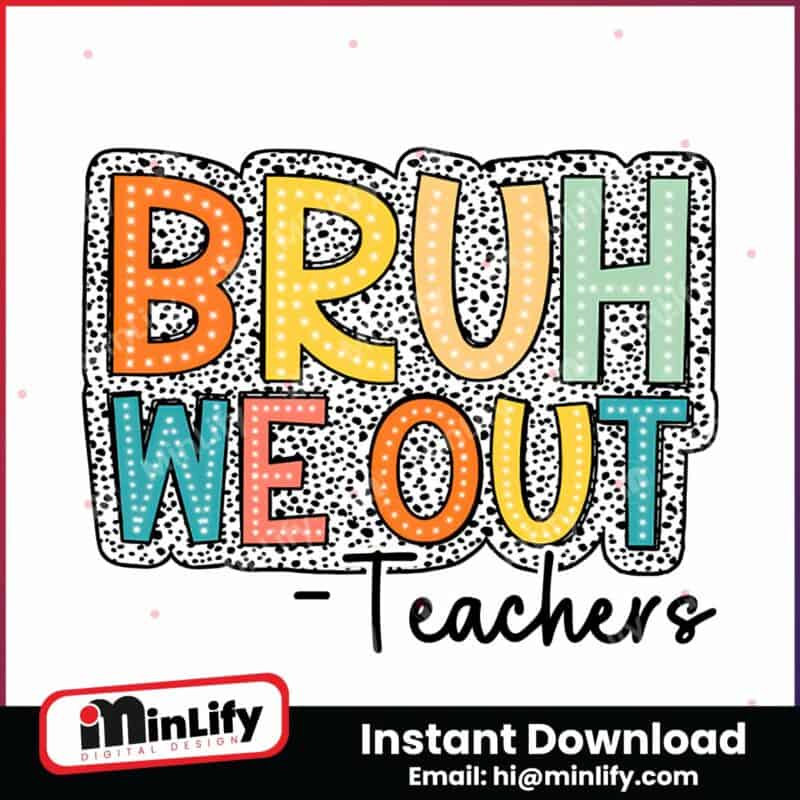 bruh-we-out-teachers-end-of-school-png