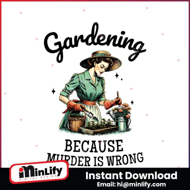 gardening-because-murder-is-wrong-snarky-humor-png