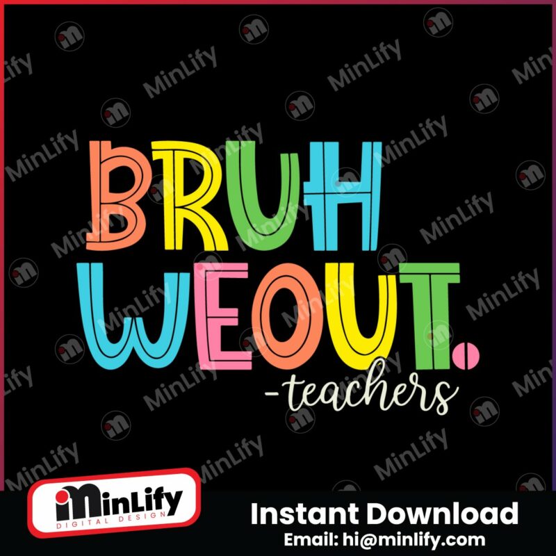bruh-we-out-teachers-end-of-school-year-svg