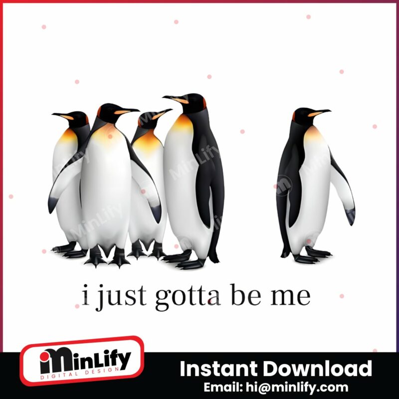 funny-i-just-gotta-be-me-penguin-quote-png