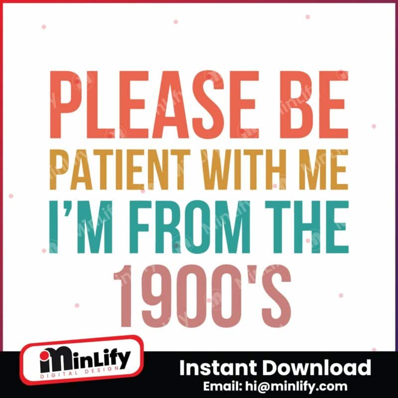 please-be-patient-with-me-im-from-the-1900s-sarcastic-svg