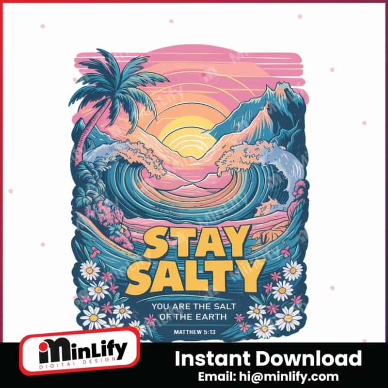 stay-salty-you-are-the-salt-of-the-earth-png