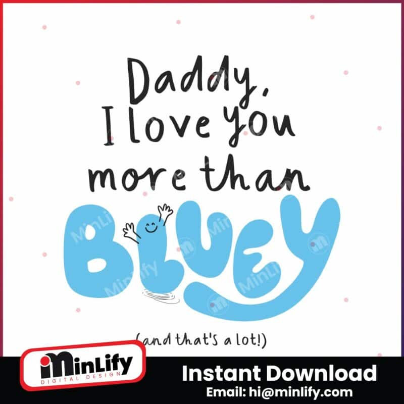 daddy-i-love-you-more-than-bluey-and-thats-a-lot-svg