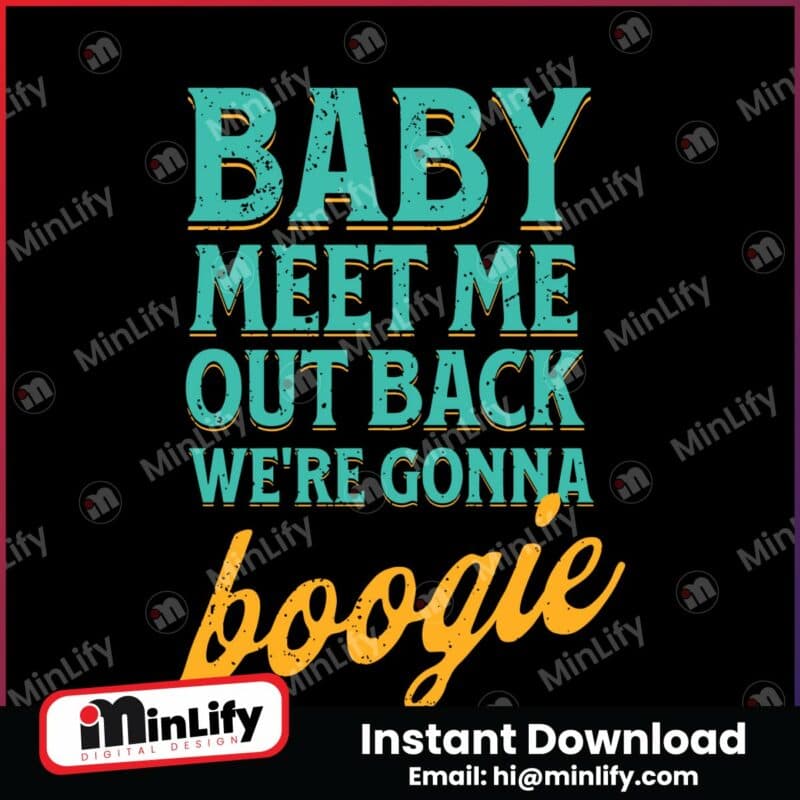 baby-meet-me-out-back-we-are-gonna-boogie-svg