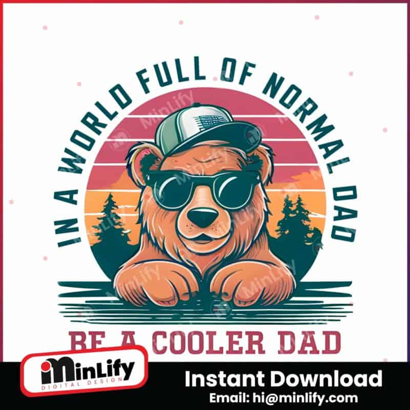 in-a-world-full-of-normal-dad-bear-dad-png