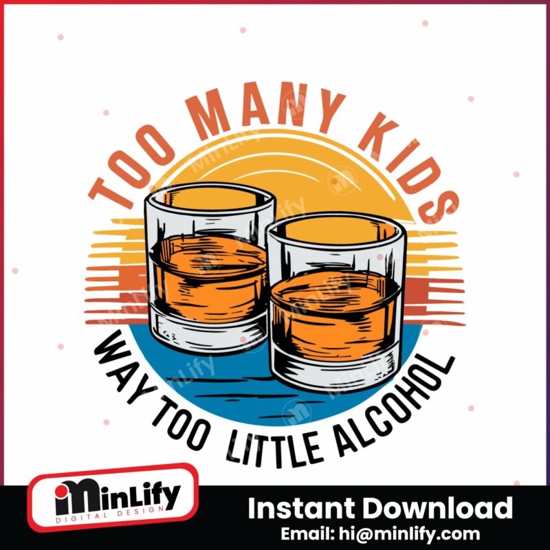 funny-too-many-kids-little-alcohol-dad-life-svg