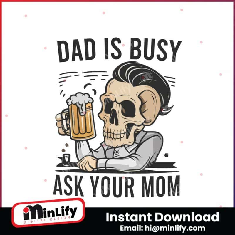 dad-is-busy-ask-your-mom-skull-father-svg