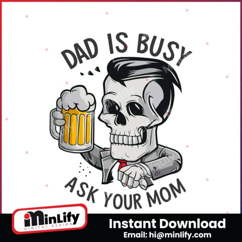 funny-skull-dad-is-busy-ask-your-mom-svg