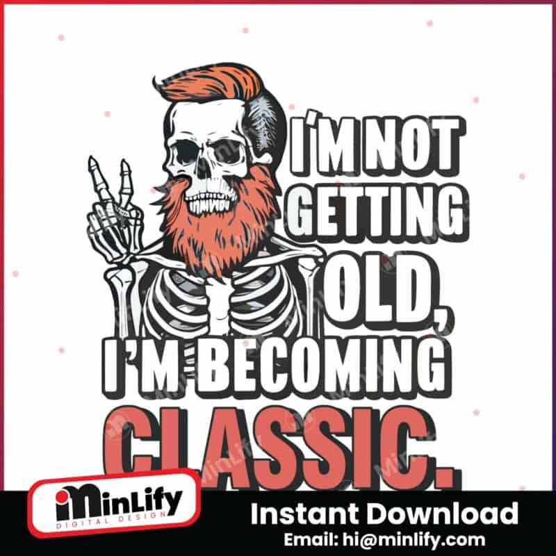 dad-skull-im-not-getting-old-im-becoming-a-classic-png