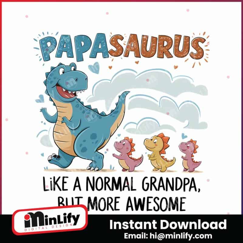 papasaurus-like-a-normal-grandpa-happy-fathers-day-png