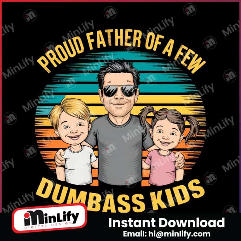 retro-proud-father-of-a-few-dumbass-kids-png