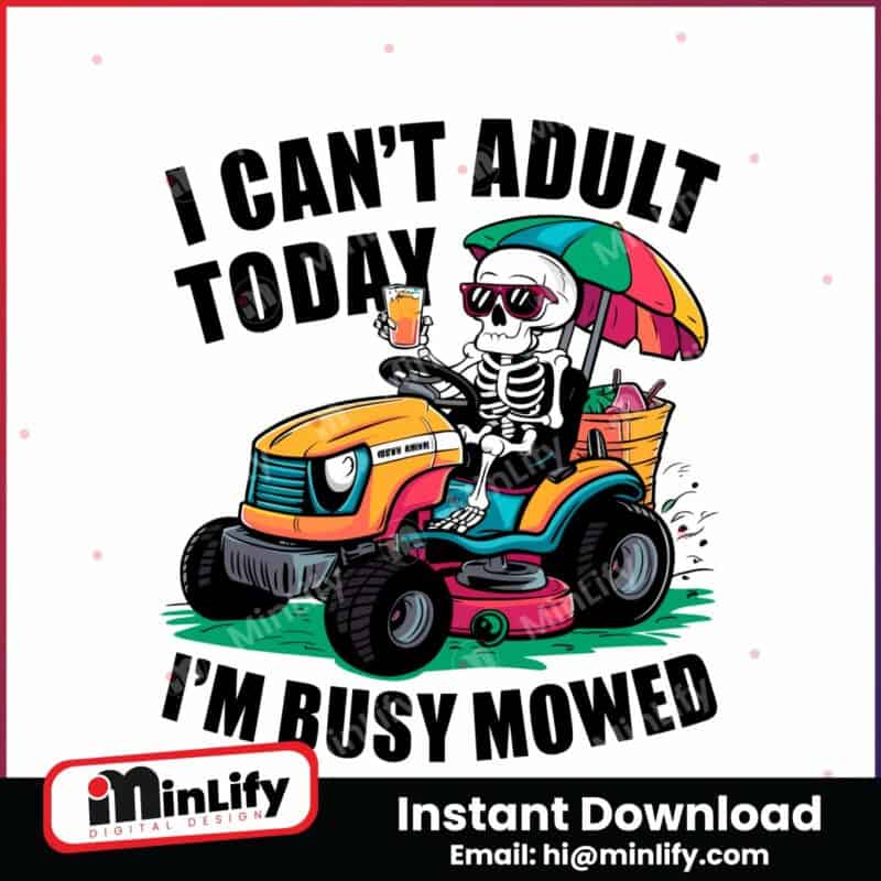 i-cant-adult-today-im-busy-mowed-skeleton-dad-png