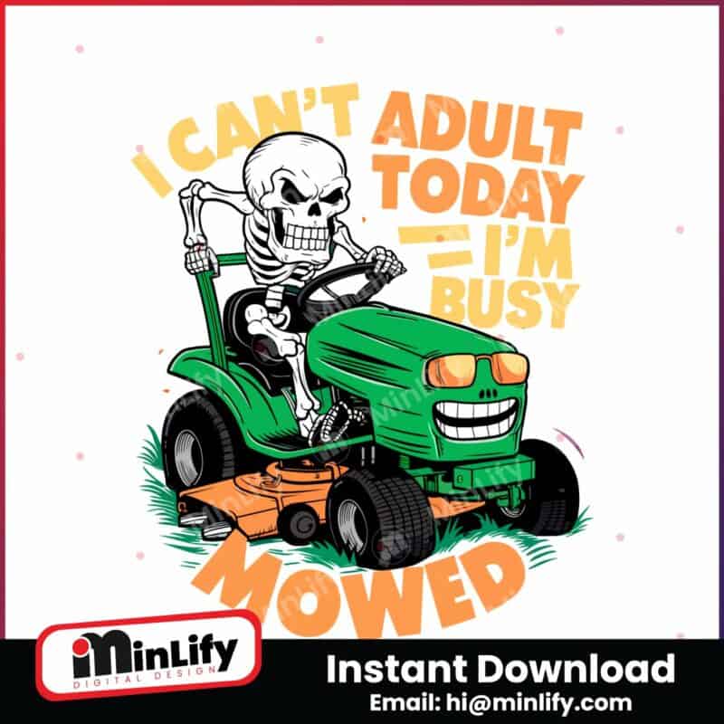 i-cant-adult-today-im-busy-mowed-daddy-quote-png