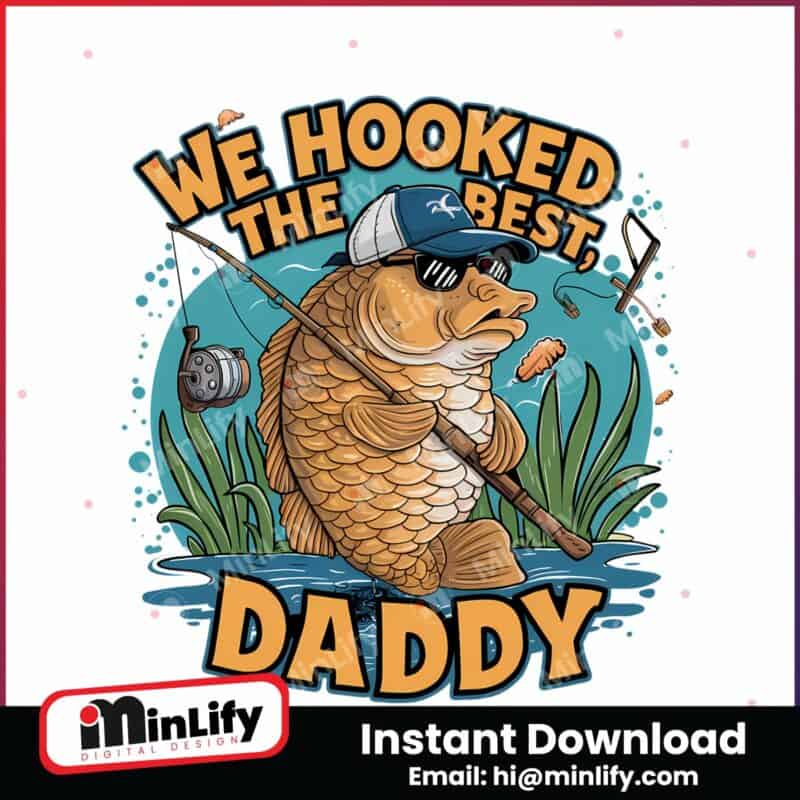 we-hooked-the-best-daddy-fathers-day-png