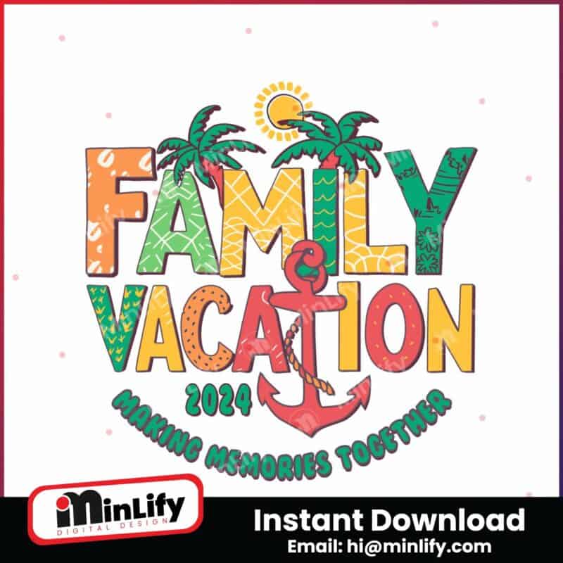 family-vacation-2024-making-memories-together-svg