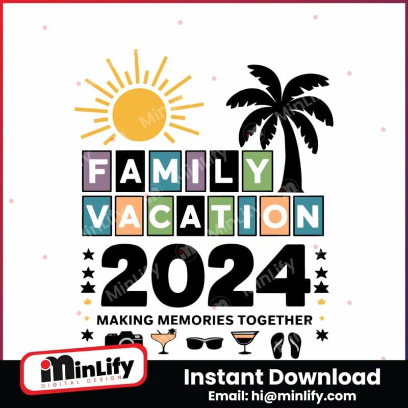 family-vacation-2024-making-memories-together-svg