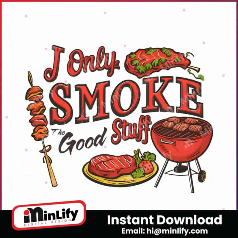 i-only-smoke-the-good-stuff-funny-fathers-day-png