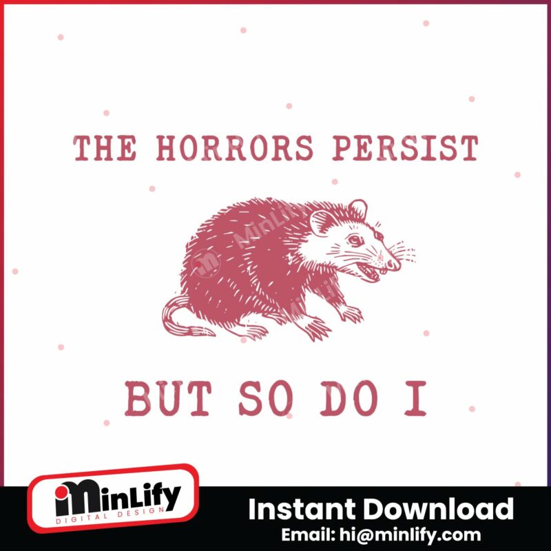 the-horrors-persist-but-so-do-i-sarcastic-meme-svg