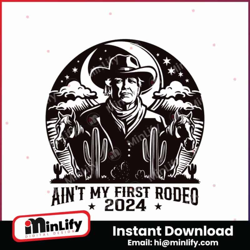 donald-trump-aint-my-first-rodeo-2024-svg