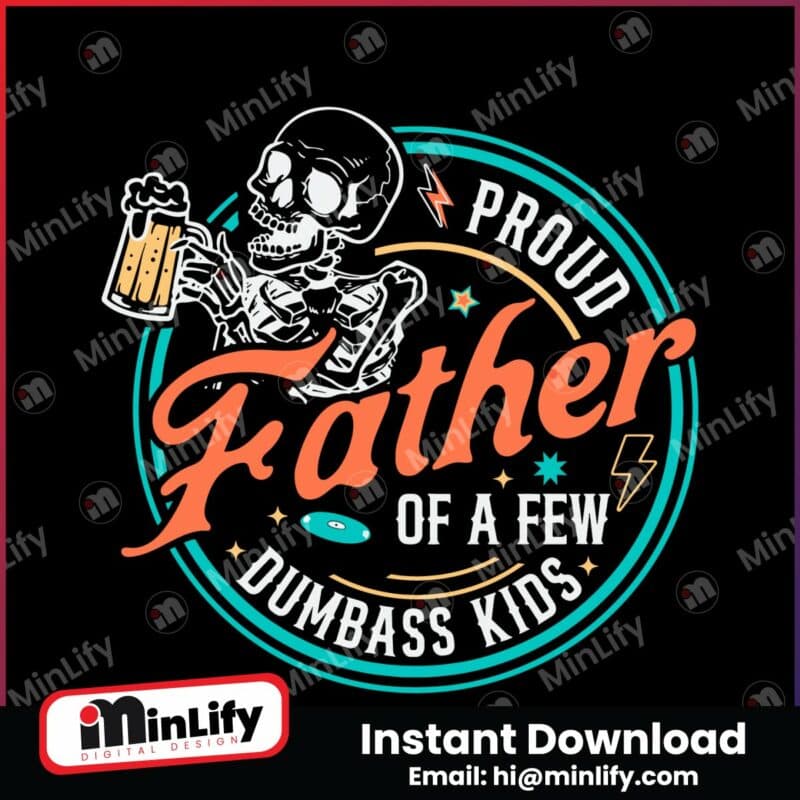 proud-father-of-a-few-dumbass-kids-skeleton-svg