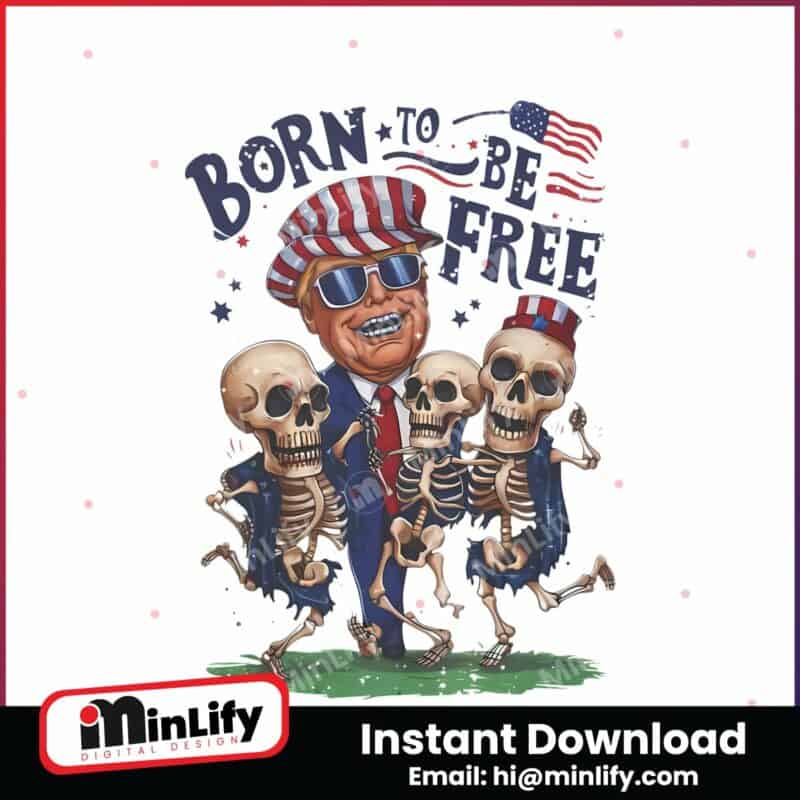 born-to-be-free-funny-donald-trump-skeleton-png