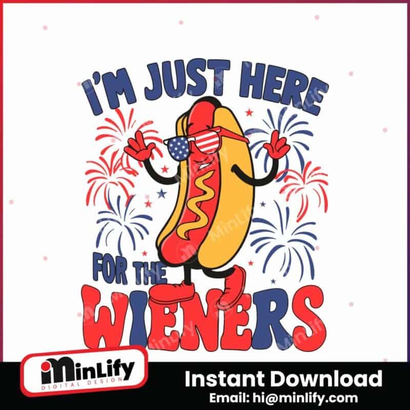 im-just-here-for-the-wieners-independence-day-svg