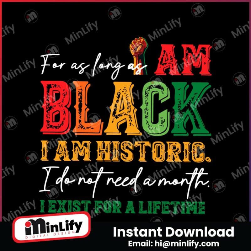 for-as-long-as-i-am-black-i-am-historic-svg