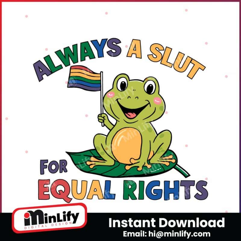 always-a-slut-for-equal-rights-lgbtq-frog-svg